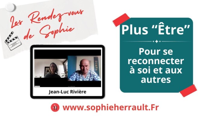 Interview de Sophie Herrault avec Jean-Luc Rivière (Plus être)